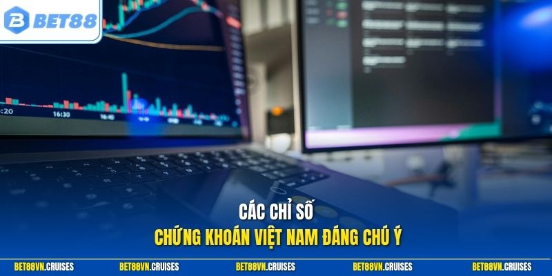 Các chỉ số chứng khoán Việt Nam đáng chú ý