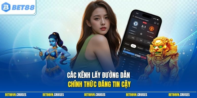 Các kênh lấy đường dẫn chính thức đáng tin cậy