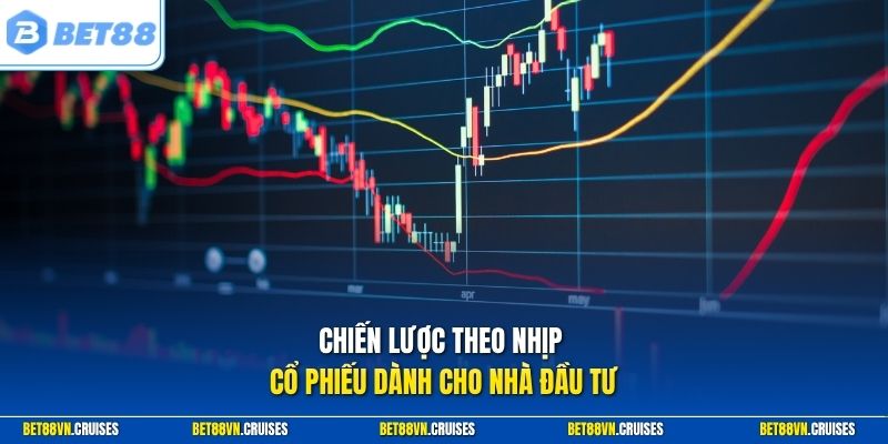 Chiến lược theo nhịp cổ phiếu dành cho nhà đầu tư