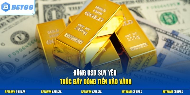 Đồng USD suy yếu thúc đẩy dòng tiền vào vàng