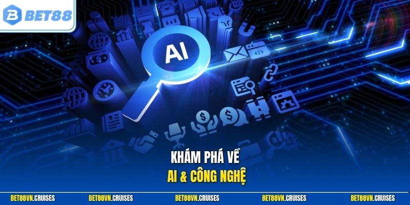 Khám phá về AI & Công Nghệ