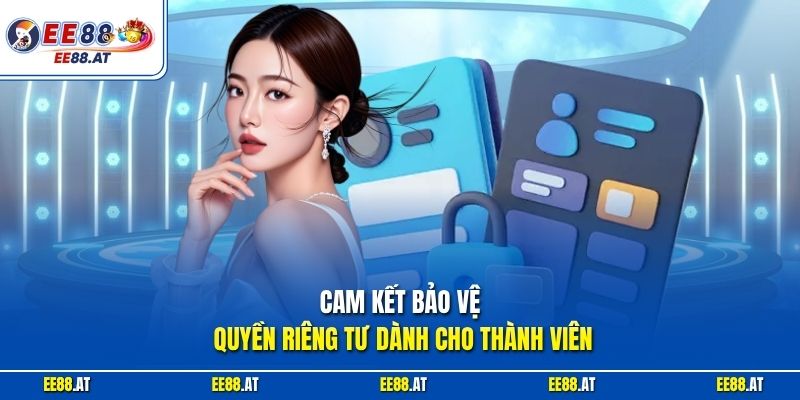 Cam kết bảo vệ quyền riêng tư dành cho thành viên