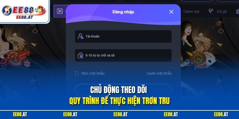 Chủ động theo dõi quy trình để thực hiện trơn tru