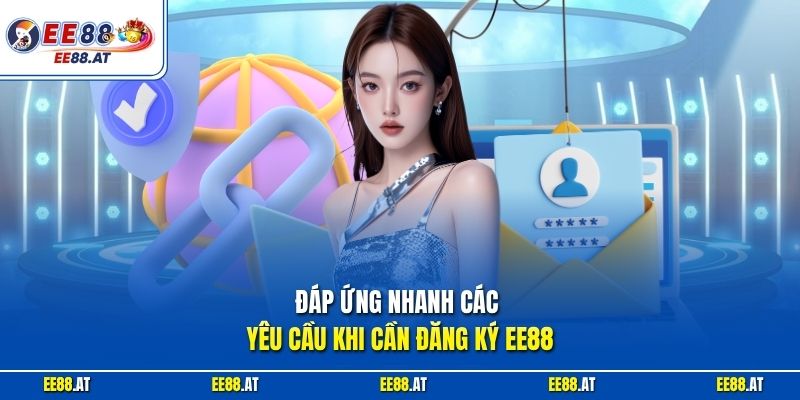Đáp ứng nhanh các yêu cầu khi cần đăng ký EE88