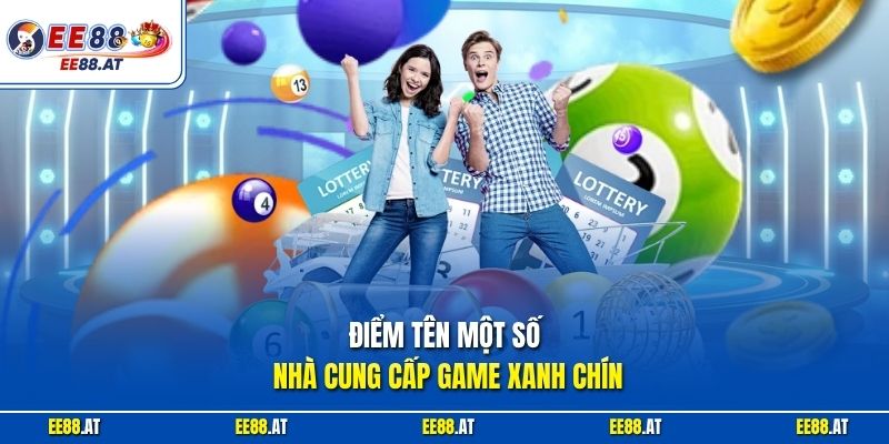 Điểm tên một số nhà cung cấp game xanh chín