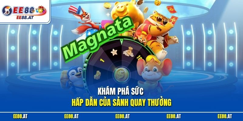 Khám phá sức hấp dẫn của sảnh quay thưởng