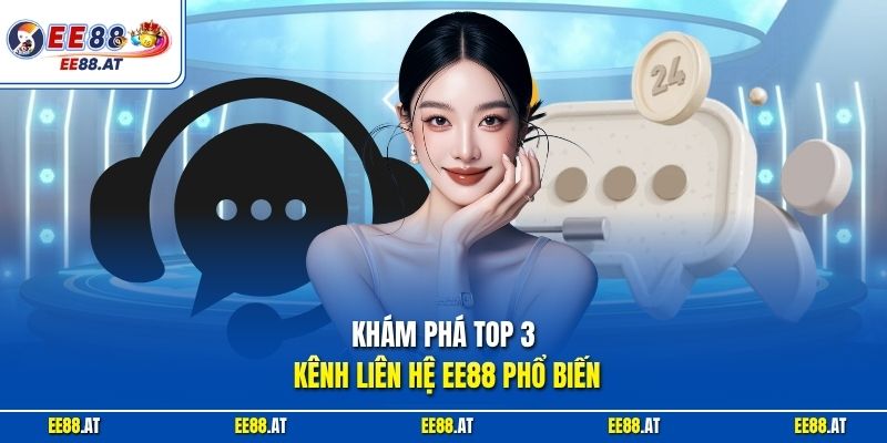 Khám phá top 3 kênh liên hệ EE88 phổ biến