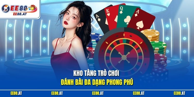 Kho tàng trò chơi đánh bài đa dạng phong phú
