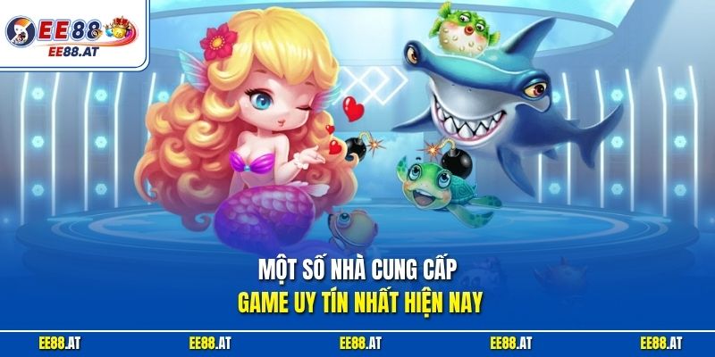 Một số nhà cung cấp game uy tín nhất hiện nay