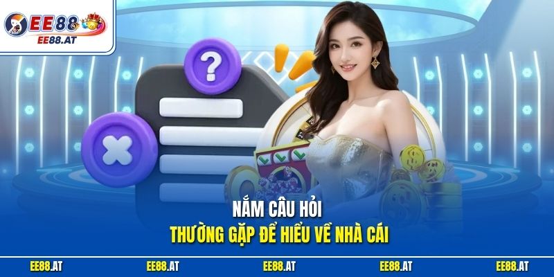 Nắm câu hỏi thường gặp để hiểu về nhà cái