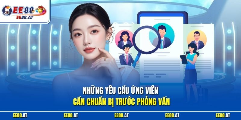 Những yêu cầu ứng viên cần chuẩn bị trước phỏng vấn