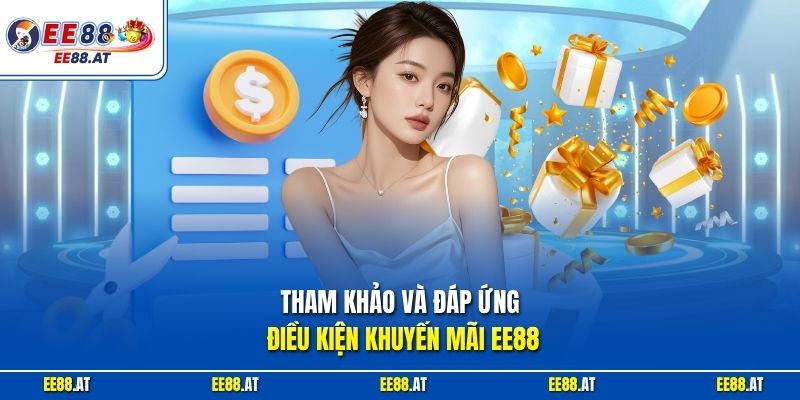 Tham khảo và đáp ứng điều kiện khuyến mãi EE88