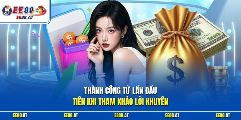 Thành công từ lần đầu tiên khi tham khảo lời khuyên